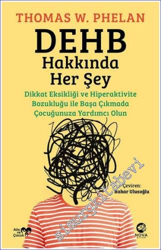 DEHB Hakkında Her Şey: Dikkat Eksikliği ve Hiperaktivite Bozukluğu ile Başa Çıkmada Çocuğunuza Yardımcı Olun -        2023