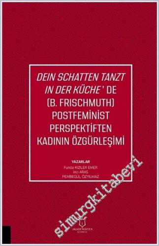 Deın Schatten Tanzt In Der Küche'de (B.Frıschmuth) Postfeminist Perspektiften Kadının Özgürleşimi -        2024