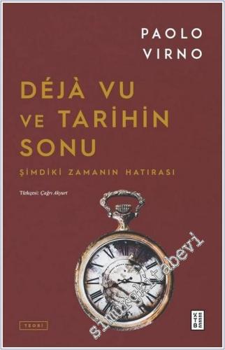 Deja Vu ve Tarihin Sonu : Şimdiki Zamanın Hatırası - 2026