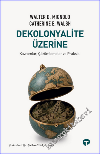 Dekolonyalite Üzerine Kavramlar, Çözümlemeler ve Praksis - 2026