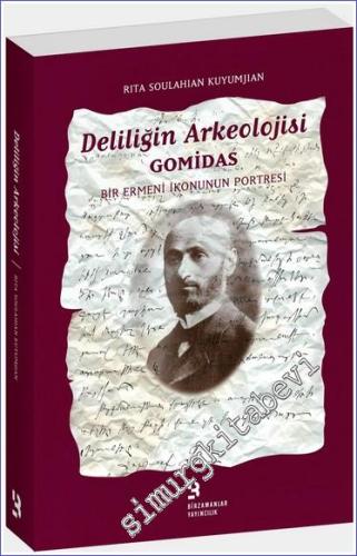 Deliliğin Arkeolojisi Gomidas : Bir Ermeni İkonunun Portresi -        2010
