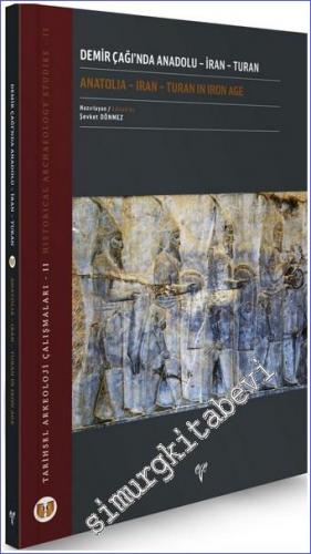 Demir Çağında Anadolu - İran - Turan = Anatolia Iran - Turan in Iron Age: Tarihsel Arkeoloji Çalışmaları 2 -        2021