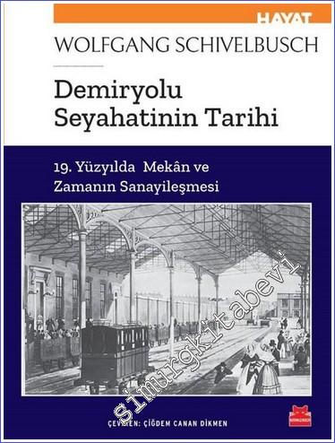 Demiryolu Seyahatinin Tarihi : 19. Yüzyılda Mekan ve Zamanın Sanayileş