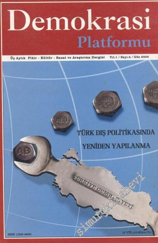 Demokrasi Platformu - Üç Aylık Fikir - Kültür - Sanat Araştırma Dergisi: Türk Dış Politikasında Yeniden Yapılanma - Sayı: 4, Yıl: 1, Güz 2005