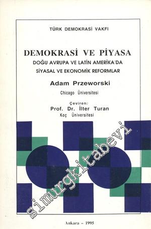 Demokrasi ve Piyasa: Doğu Avrupa ve Latin Amerika'da Siyasal ve Ekonomik Reformlar -        1995