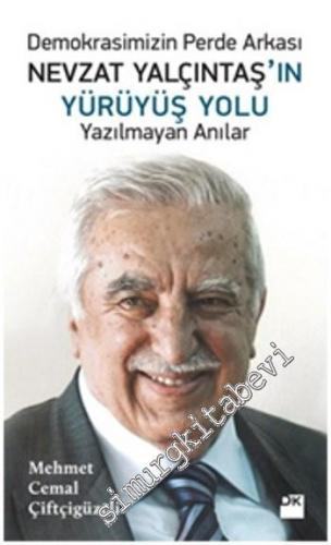 Demokrasimizin Perde Arkası: Nevzat Yalçıntaş'ın Yürüyüş Yolu - Yazılmayan Anılar -