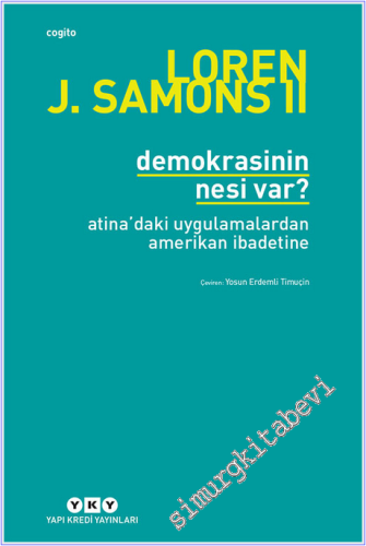 Demokrasinin Nesi Var : Atina'daki Uygulamalardan Amerikan İbadetine -