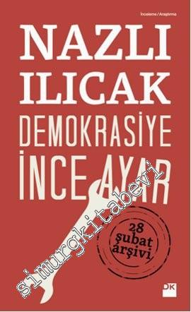 Demokrasiye İnce Ayar: Öncesi ve Sonrasıyla 28 Şubat Süreci -
