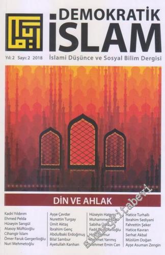 Demokratik İslam: İslami Düşünce ve Sosyal Bilim Dergisi - Dosya: Din ve Ahlak - Sayı: 2    Yıl: 2   2018