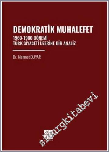 Demokratik Muhalefet : 1960-1980 Dönemi Türk Siyaseti Üzerine Bir Analiz -        2025