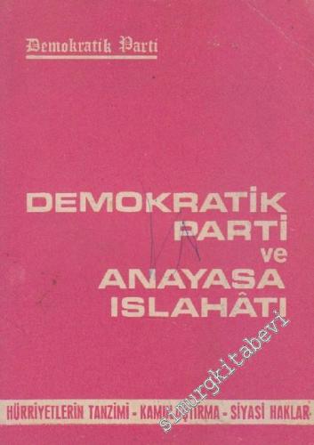 Demokratik Parti ve Anayasa Islahatı: Hürriyetlerin Tanzimi - Kamulaştırma - Siyasi Haklar  -