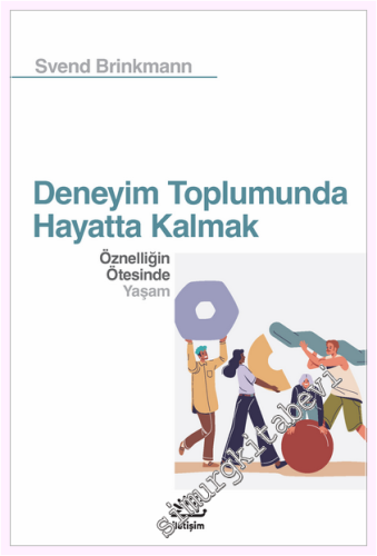 Deneyim Toplumunda Hayatta Kalmak - Öznelliğin Ötesinde Yaşam