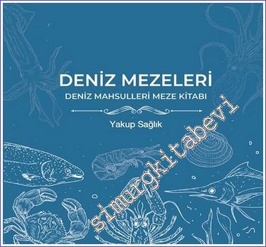 Deniz Mezeleri : Deniz Mahsulleri Meze Kitabı - 2022