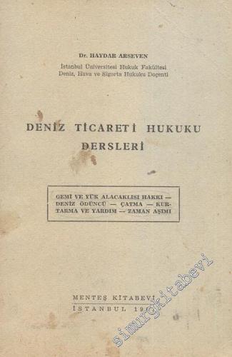 Deniz Ticareti Hukuku Dersleri: Gemi ve Yük Alacaklısı Hakkı, Deniz Ödüncü, Çatma, Kurtarma ve Yardım, Zaman Aşımı - İMZALI -