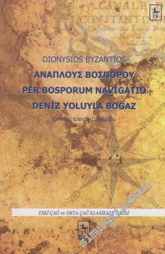 Deniz Yoluyla Boğaz = Dionysisos Byzantios = Per Bosporum Navigatio -