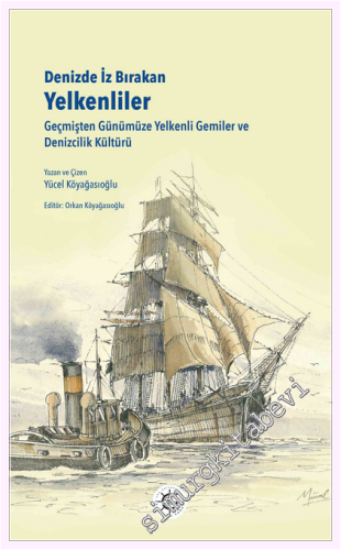 Denizde İz Bırakan Yelkenliler : Geçmişten Günümüze Yelkenli Gemiler v
