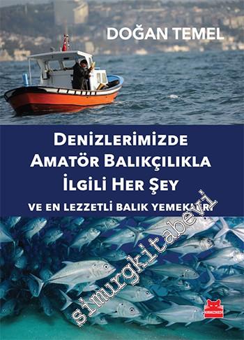 Denizlerimizde Amatör Balıkçılıkla İlgili Her Şey: Ve En Lezzetli Balık Yemekleri -