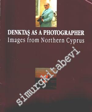 Denktaş as a Photographer : Images from Northern Cyprus -