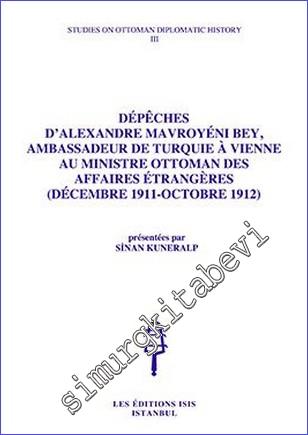 Dépêches d'Alexandre Mavroyéni Bey : Ambassadeur de Turquie à Vienne au Ministre Ottoman des Affaires Étrangères (décembre 1911 - octobre 1912) -        1987