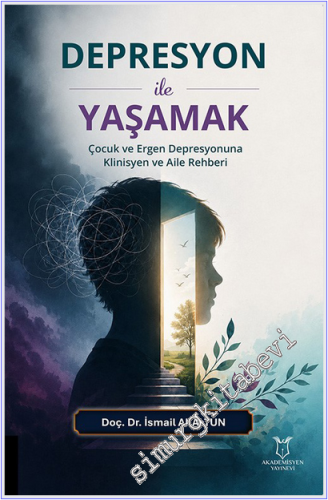Depresyon ile Yaşamak : Çocuk ve Ergen Depresyonuna Klinisyen ve Aile 