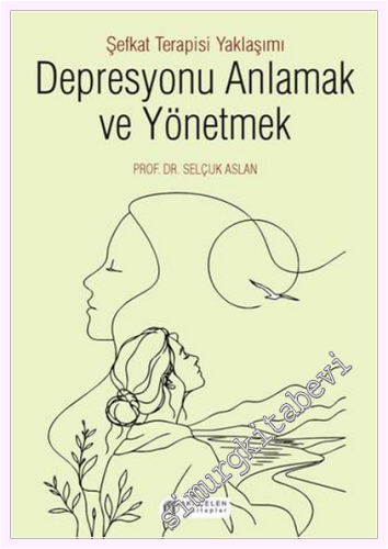 Depresyonu Anlamak ve Yönetmek - Şefkat Terapisi Yaklaşımı - 2026
