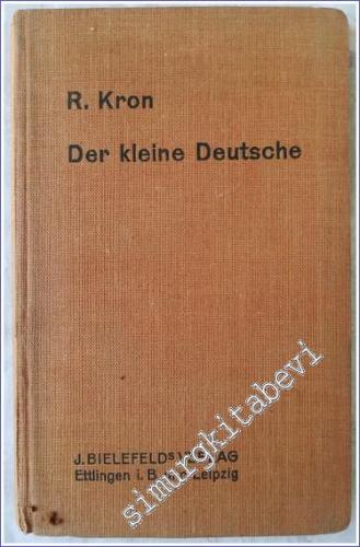 Der kleine Deutsche: ein Fortbildungsmittel zur Erlernung der Deutschen Umgangssprache auf allen Gebieten des Täglichen Lebens mit steter Bezungnahme auf Deutsche Eigenart in Sitten Gewohnheiten und Einrichtungen -        1931