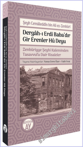 Dergâh-ı Erdi Baba'dır Gir Erenler Hû Deyu : Zenbûriyye Şeyhi Kaleminden Tasavvufa Dair Risaleler -
