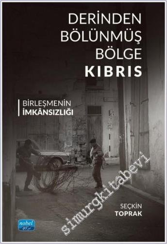 Derinden Bölünmüş Bölge Kıbrıs : Birleşmenin İmkansızlığı -        2024