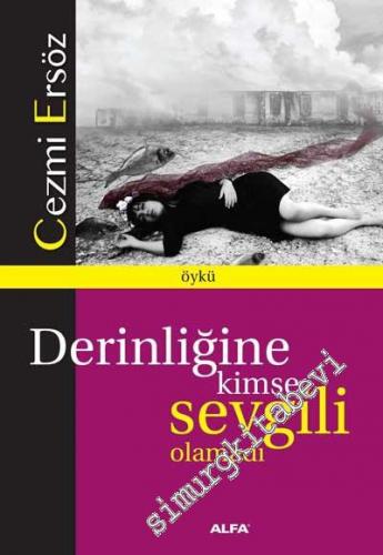 Derinliğine Kimse Sevgili Olamadı