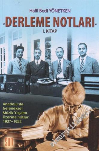 Derleme Notları 1. Kitap : Anadolu'da Geleneksel Müzik Yaşamı Üzerine Notlar 1937-1952 -        2007