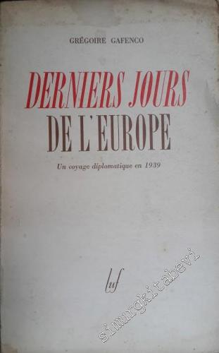 Derniers Jours de l'Europe: Un Voyage Diplomatique en 1939 -        1946