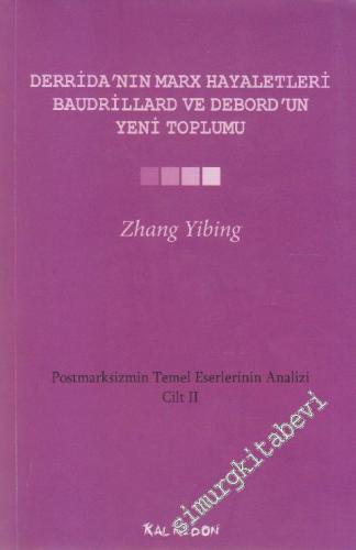 Derrida'nın Marx Hayaletleri Baudrillard ve Debord'un Yeni Toplumu : Postmarksizmin Temel Eserlerinin Analizi Cilt 2 -