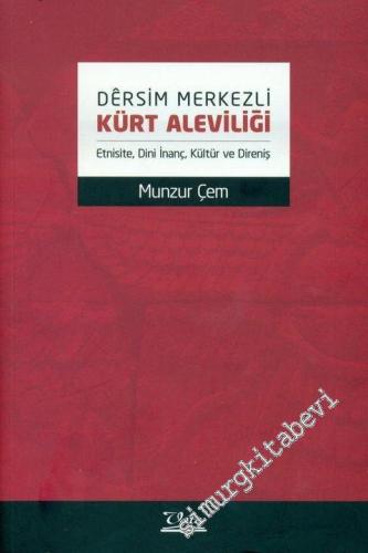 Dersim Merkezli Kürt Aleviliği ( Etnisite, Dini İnanç, Kültür ve Direniş ) -
