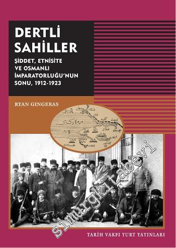 Dertli Sahiller: Şiddet, Etnisite ve Osmanlı İmparatorluğu'nun Sonu 1912-1923 -