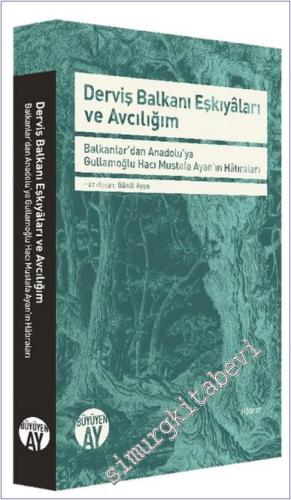 Derviş Balkanı Eşkiyaları ve Avcılığım : -Balkanlar'dan Anadolu'ya Gullamoğlu Hacı Mustafa Ayan'ın Hatıraları -        2018