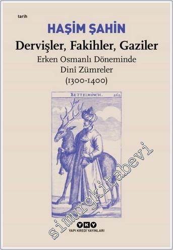 Dervişler Fakihler Gaziler - Erken Osmanlı Döneminde Dini Zümreler (1300 - 1400) -        2024