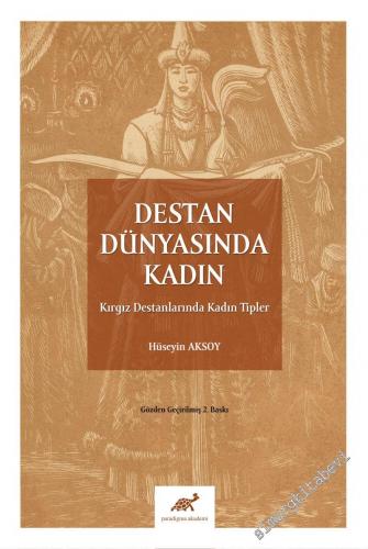 Destan Dünyasında Kadın: Kırgız Destanlarında Kadın Tipler -        2021