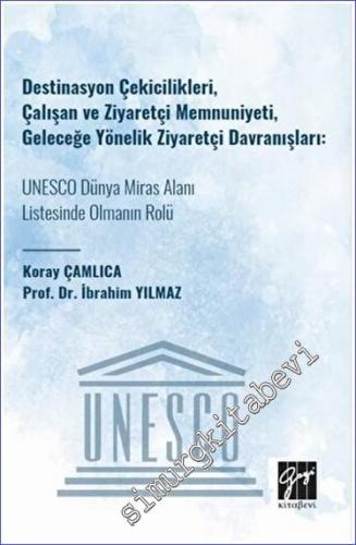 Destinasyon Çekicilikleri, Çalışan ve Ziyaretçi Memnuniyeti, Geleceğe Yönelik Ziyaretçi Davranışları UNESCO Dünya Miras Alanı Listesinde Olmanın Rolü -        2023