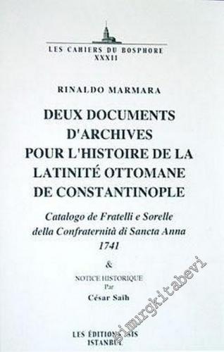 Deux Documents d'Archives Pour l'Histoire de la Latinite Ottomane de Constantinople: Catalogo de Fratelli e Sorelle della Confraternita di Sancta Anna 1741 & Notice Historique par Cesar Saih -        2004