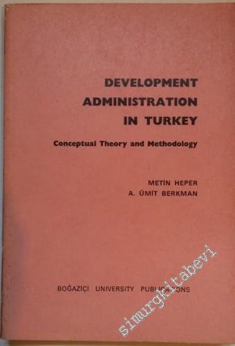 Development Administration in Turkey, Conceptual Theory and Methodology -