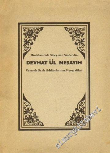 Devhat ül - Meşayıh: Osmanlı Şeyh ül - İslamlarının Biyografileri -        1978