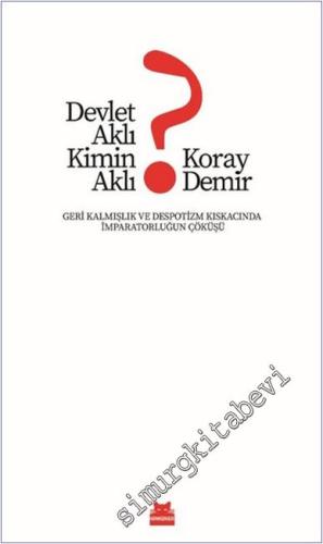 Devlet Aklı Kimin Aklı? : Geri Kalmışlık ve Despotizm Kıskacında İmpartatorluğun Çüküşü -        2025