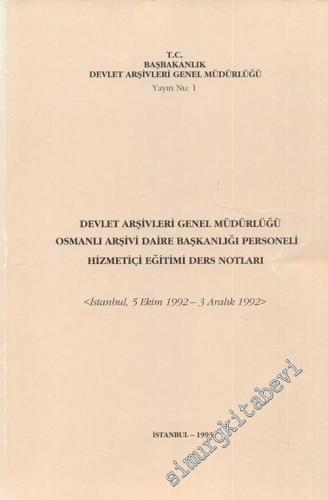 Devlet Arşivleri Genel Müdürlüğü Osmanlı Arşivi Daire Başkanlığı Personeli Hizmetiçi Eğitimi Ders Notları ( İstanbul, 5 Ekim 1992 - 3 Aralık 1992 ) -        1993