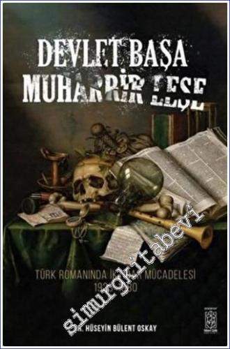 Devlet Başa Muharrir Leşe : Türk Romanında İktidar Mücadelesi (1923 - 
