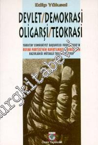 Devlet / Demokrasi / Oligarşi / Teokrasi: Yargıtay Cumhuriyet Başsavcısı Vural Savaş'ın Refah Partisi'nin Kapatılması Davası için Hazırladığı Mütaala Taslağına Cevap -        1997