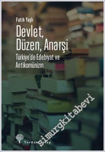Devlet Düzen Anarşi : Türkiye'de Edebiyat ve Antikomünizm -        2024