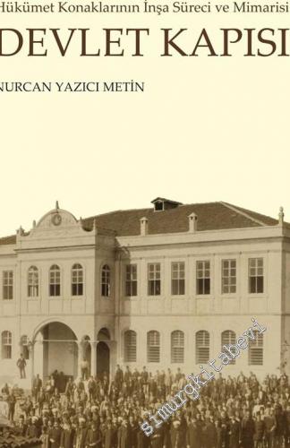 Devlet Kapısı: Tanzimat'tan Cumhuriyet'e Hükümet Konaklarının İnşa Süreci ve Mimarisi -        2019