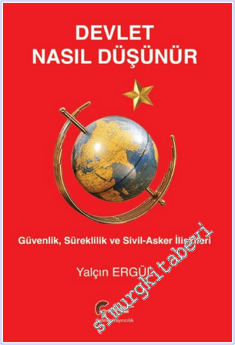 Devlet Nasıl Düşünür : Güvenlik, Süreklilik ve Sivil- Asker İlişkileri