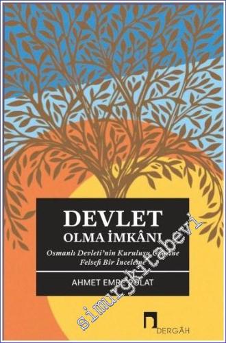 Devlet Olma İmkanı: Osmanlı Devleti'nin Kuruluşu Üzerine Felsefi Bir İ