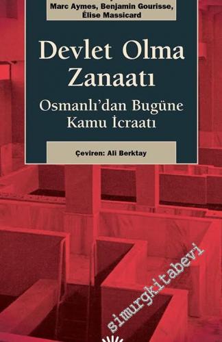 Devlet Olma Zanaatı: Osmanlı'dan Bugüne Kamu İcraatı -